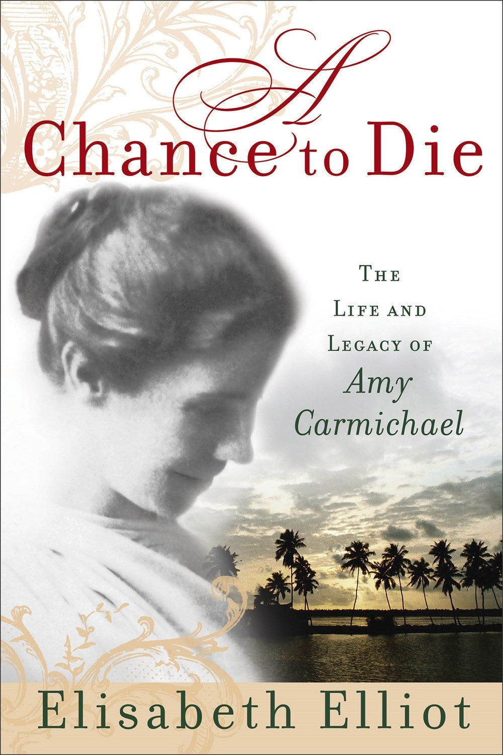 A Chance To Die: Life &amp; Legacy Of Amy Carmichael