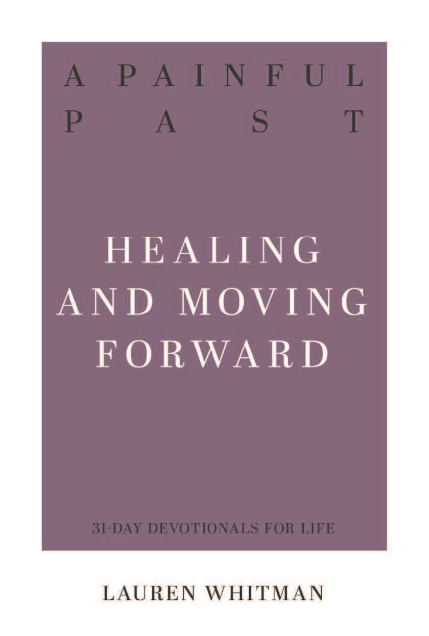 A Painful Past: Healing And Moving Forward (31-Day Devotionals For Life)