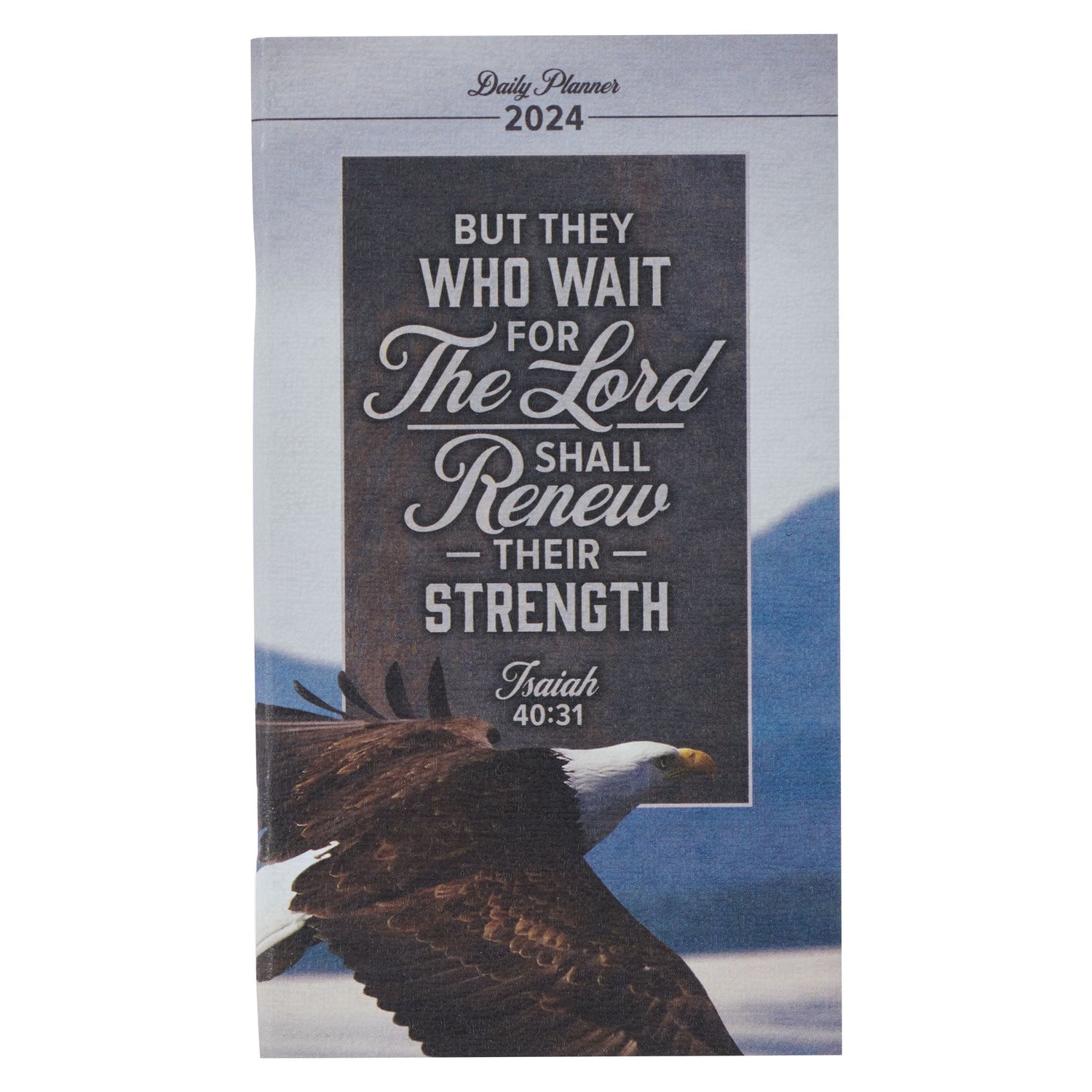 2024 Small Daily Planner-Wait For The Lord Isa. 40:31