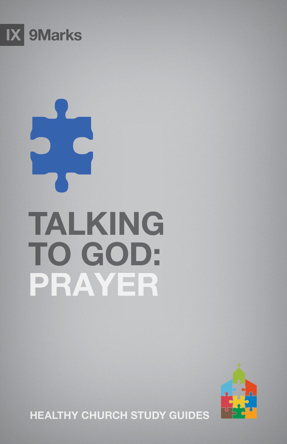 Talking To God: Prayer (9 Marks Healthy Church Study Guide) (June 2024)